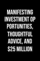 Manifesting Investment Opportunities Thoughtful Advice And 25 Million: A soft cover blank lined journal to jot down ideas, memories, goals, and anythi