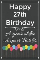 Happy 27th Birthday A Year Older A Year Bolder: Cute 27th Birthday Balloon Card Quote Journal / Notebook / Diary / Greetings / Appreciation Gift (6 x