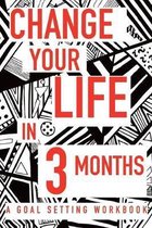 Change Your Life In 3 Months A Goal Setting Workbook: Take the Challenge! Write your Goals Daily for 3 months and Achieve Your Dreams Life!