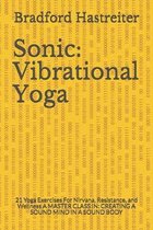 Sonic: Vibrational Yoga: 21 Yoga Exercises For Nirvana, Resistance, and Wellness A MASTER CLASS IN: CREATING A SOUND MIND IN