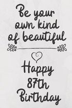 Be your own kind of beautiful Happy 87th Birthday