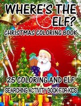 Where's The ELF? Christmas Coloring Book 25 Coloring And Elf Searching Activity Book For Kids