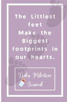 The Littlest feet Make the Biggest footprints in our hearts.: Baby Milestone Journal: for moms & dads to track milestones and daily log of their toddl