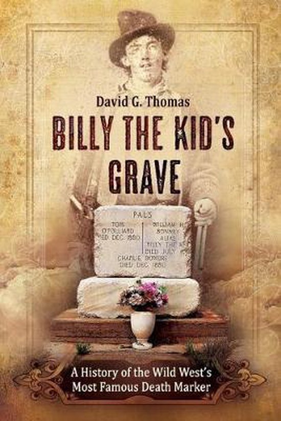 Billy the Kid's Grave - A History of the Wild West's Most Famous Death Marker