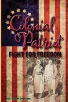 Colonial Patriot: Fight for Freedom: Fight for Freedom