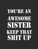 You're an Awesome Sister Keep That Shit Up Sketchbook