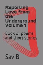 Reporting Love from the Underground Volume 1
