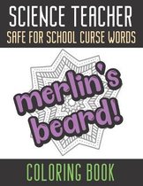 Science Teacher Safe For School Curse Words Coloring Book: Creative and Mindful Color Book for Teacher Appreciation and Educators Who Help Others. Hig