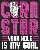 Corn Star Your Hole Is My Goal: Cornhole Funny Bean Bag Toss Horn Lawn Game Composition Notebook 100 Wide Ruled Pages Journal Diary