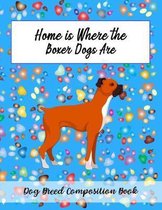 Home Is Where The Boxer Dogs Are: Dog Breed Composition Book