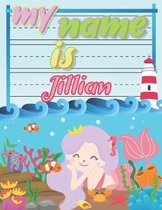 My Name is Jillian: Personalized Primary Tracing Book / Learning How to Write Their Name / Practice Paper Designed for Kids in Preschool a
