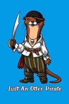 Just An Otter Pirate: Funny Otter Pirate Notebook