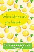 When Life Hands You Lemons: You Know What to Do, Right?