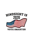 Hindsight Is 2020 Vote Smarter