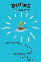 Ducks Are Awesome I Am Awesome Therefore I Am a Duck: Cute Duck Lovers Journal / Notebook / Diary / Birthday or Christmas Gift (6x9 - 110 Blank Lined