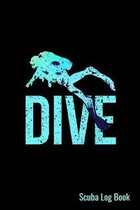 Dive Scuba Log Book: Scuba Diving Log Book With Prompts, 6 x 9, 110 Cream Color Pages, Matte Finish Cover.