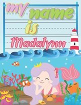 My Name is Madalynn: Personalized Primary Tracing Book / Learning How to Write Their Name / Practice Paper Designed for Kids in Preschool a