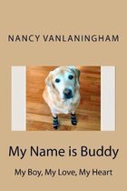 My Name is Buddy: My Boy, My, Love, My Heart