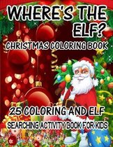 Where's The ELF? Christmas Coloring Book 25 Coloring And Elf Searching Activity Book For Kids