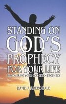Standing on God's Prophecy for Your Life: Discovering your God given prophecy & Understanding its timing