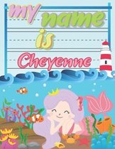 My Name is Cheyenne: Personalized Primary Tracing Book / Learning How to Write Their Name / Practice Paper Designed for Kids in Preschool a