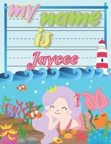 My Name is Jaycee: Personalized Primary Tracing Book / Learning How to Write Their Name / Practice Paper Designed for Kids in Preschool a