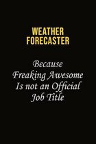 Weather forecaster Because Freaking Awesome Is Not An Official Job Title: Career journal, notebook and writing journal for encouraging men, women and