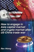 How to engage in Asia capital market and crypto market after US-China trade war