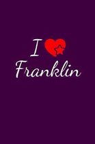 I love Franklin: Notebook / Journal / Diary - 6 x 9 inches (15,24 x 22,86 cm), 150 pages. For everyone who's in love with Franklin.