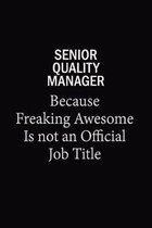 Senior Quality Manager Because Freaking Awesome Is Not An Official Job Title: 6x9 Unlined 120 pages writing notebooks for Women and girls