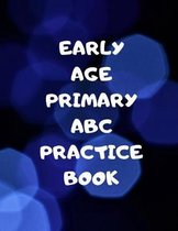 Early Age Primary ABC Practice Book: Beginner's English Handwriting Book 110 Pages of 8.5 Inch X 11 Inch Wide and Intermediate Lines with Pages for Ea