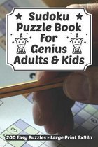 Sudoku Puzzle Book For Genius Adults & Kids: Sudoku Puzzles Travel Size 200 Easy Large Print For Teenagers & Children 6-12 Year Olds or Adults With An