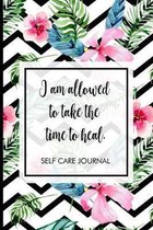 I am allowed to take the time to heal.: Self-care journal. Take one day at a time, includes mood tracker, affirmations, reflections, positive vibes, s