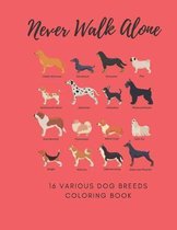 Never Walk Alone 16 Various Dog Breeds Coloring Book: 8.5 X 11 Inch Dogs Coloring Notebook For Adults Seniors and Kids - Large Easy Relaxing Designs