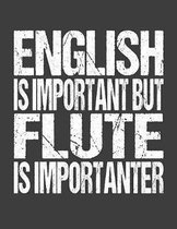 English Is Important But Flute Is Importanter: College Ruled Composition Notebook