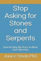 Stop Asking for Stones and Serpents