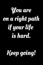 You are on a right path if your life is hard. Keep going!: Notebook 6x9, graph paper