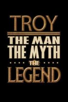 Troy The Man The Myth The Legend: Troy Journal 6x9 Notebook Personalized Gift For Male Called Troy