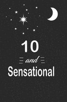 10 and sensational: funny and cute blank lined journal Notebook, Diary, planner Happy 10th tenth Birthday Gift for ten year old daughter,