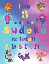 I am 8 and I Think Sudoku is Totally AWESOME: Easy Sudoku Puzzle Book for Eight-Year-Old Kids with Bonus 5 Pages of Cat Dog and Fox Themed Sketch Page