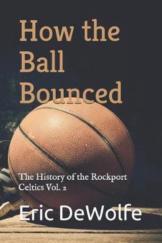 The History of the Rockport Celtics- How the Ball Bounced - cover