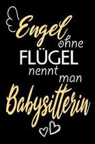 Engel Ohne Fl�gel Nennt Man Babysitterin: A5 Liniertes - Notebook - Notizbuch - Taschenbuch - Journal - Tagebuch - Ein lustiges Geschenk f�r Freunde o