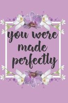 You Were Made Perfectly