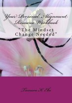 Your Personal Alignment Resource Workbook: ''The Mindset Change Needed''