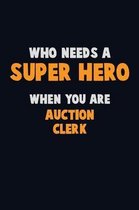 Who Need A SUPER HERO, When You Are Auction Clerk