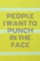 People I Want To Punch In The Face: Lined Cream Paper Journal Dairy Doodle Notebook 6x9 110 Pages 60 Sheets