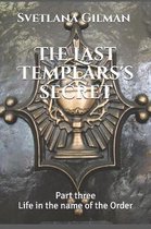 The Last Templars's secret: Part three Life in the name of the Order