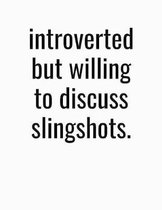 Introverted But Willing To Discuss Slingshots: Blank Lined College Ruled Notebook Journal