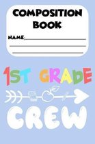 Composition Book 1st Grade Crew: Kids Back To School Composition Notebook, Handwriting Practice Workbook, Ruled Penmanship Paper for 1st Grade Student