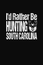 I'd Rather Be Hunting South Carolina: My Hunting Journal and Logbook